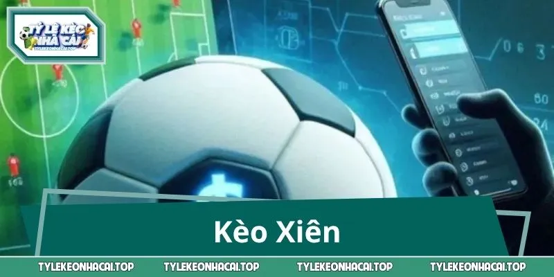 Giải Mã Kèo Xiên & Công Thức Chốt Cược Ăn Đậm Từ Cao Thủ