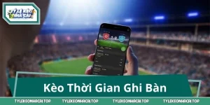 Kèo Thời Gian Ghi Bàn: Bắt Đúng Nhịp, Chốt Kèo Cực Hay